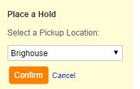Once you click on the Place a Hold button, select the branch where you want to pick up your hold, and click Confirm.