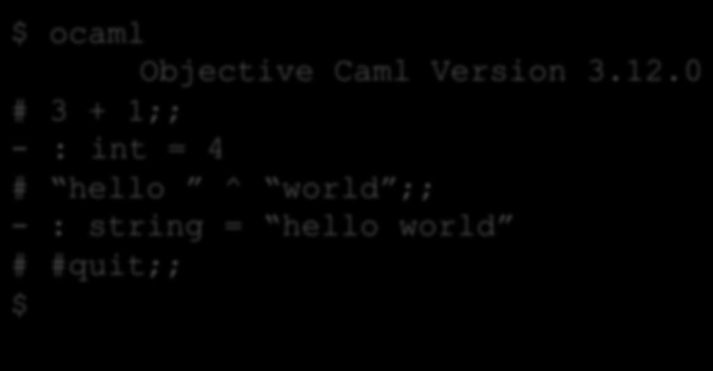 Type Checking Rules You can always start up the OCaml interpreter to find out a type of a simple expression: 22 $