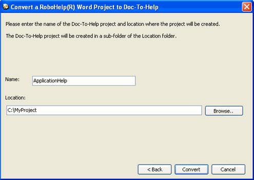 Converting Projects to Doc-To-Help 2005 7 2. Browse, select an.hpj project file and click Open. 3. Review the location and click Next. 4.