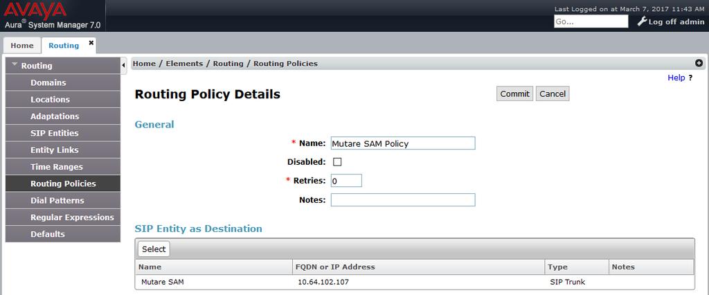 6.4 Add Routing Policies Routing policies describe the conditions under which calls will be routed to the SIP Entities specified in Section 6.2. A routing policy was added for SAM.