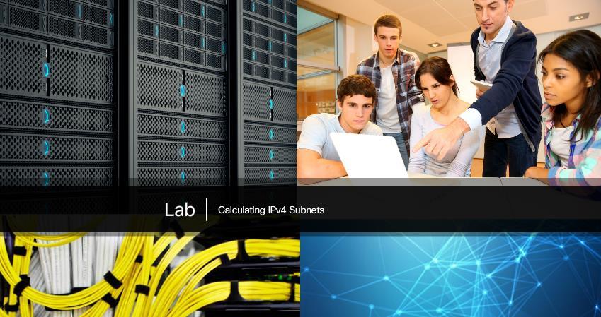 Lab - Calculating IPv4 Subnets In this lab, you will complete the following objectives: Part 1: