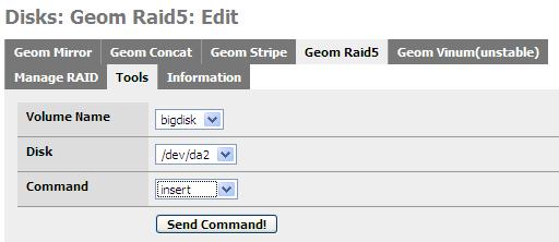 4.6.8.2 Second Step Open the Disk/Software RAID/Geom Raid5/Tools page and select your DEGRADED RAID array, the replaced Disk name and action insert.