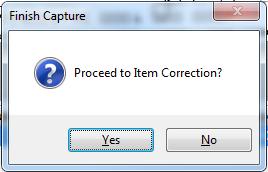 Click on Yes in finish capture box to proceed to Item Correction. 8. Correct any items that failed scanning by removing the item from the scanner/deposit.