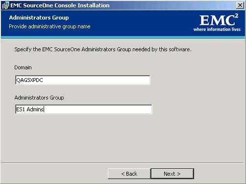 Installing Common EMC SourceOne Components 4. Accept the default location and click Next to display the Administrators Group page. 5. Enter the Administrators Group information: a.
