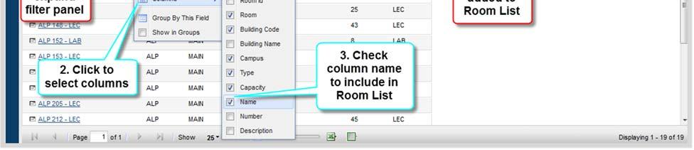 Select Room List Display Options Navigation: Resources > Rooms 1. Hover over a column header and click the down arrow to the right of the header to reveal the Display Options menu. 2.