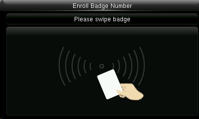 1 USER MANAGEMENT When you select the badge number it will tell you to swipe the badge/rfid card to enroll. When you swipe the badge number the badge number will be displayed as above.