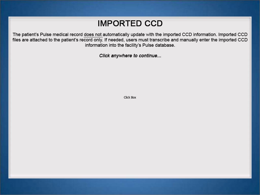 The patient s Pulse medical record does not automatically update with the imported CCD information. Imported CCD files are attached to the patient s record only.