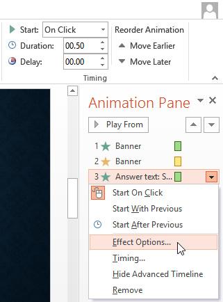 The Effect Options dialog box From the Animation Pane, you can access the Effect Options dialog box, which contains more advanced options you