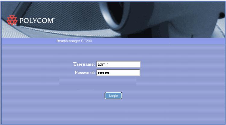 Polycom ReadiManager SE200 Getting Started Guide To log in to ReadiManager SE200 1 Open Microsoft Internet Explorer and type the system s IP address in the address field.