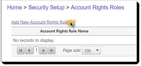 Exercise: Add New Account Rights Roles for School 1. Choose Account Rights Roles from the Security Setup in the top menu. 2. Click Add New Account Rights Role link. 3. Enter the Role Name School. 4.