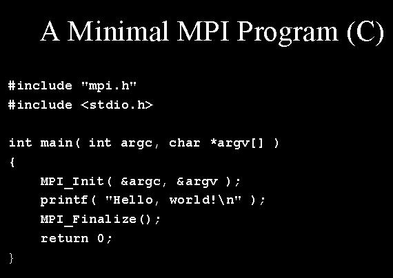 6 : Using MPI In Parallel Program The Minimal MPI Program in (C) include the MPI.h Library I. MPI_RECIEVE Receiving messages via: MPI::COMM_WOLRD.Recv( ) (C++) int MPI::COMM_WORLD.