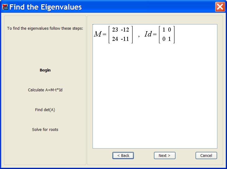 Eigenvalues The Eigenvalues tutor steps through the calculation of the eigenvalues of a square matrix.