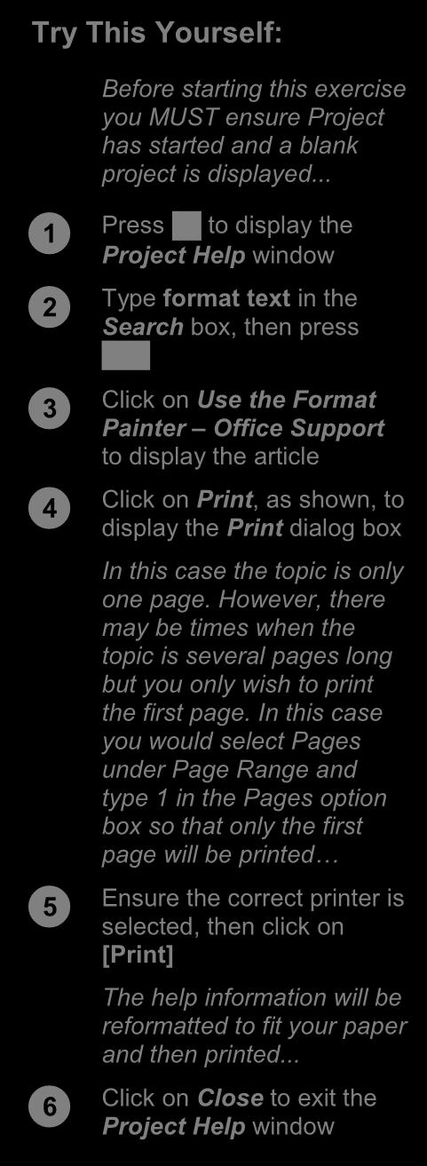 PRINTING A HELP TOPIC When viewing help topics in Project, you may find information that you want to keep for future reference or that you want to pass on to someone else.