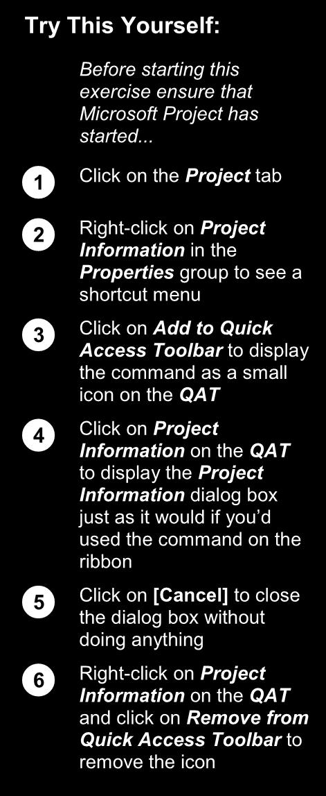 WORKING WITH THE QAT The Quick Access Toolbar (QAT), which appears at the very top left hand corner of the screen, is a handy location to place commands from the ribbon that you use frequently.