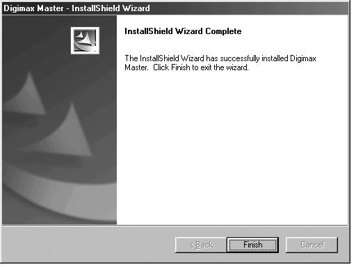 Setting up the application software 22. Digimax Master installation is successfully completed. * The screen shot of step 22 can be different with the illustration according to the system requirements.