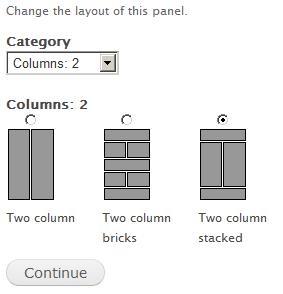 Creating Flexible Pages Using Panels 7. Select the option Two column stacked: 8. Click on Continue. 9. On the Panel settings page leave the options in their default states and click on Continue. 10.