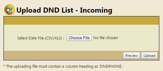 Upload DND List- Incoming It consist of an option Choose File to upload a CSV/XLS file