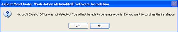 Installing Metabolite ID Software 1 Figure 11 MassHunter Metabolite ID warning that Microsoft Office was not detected If you want to use reporting functionality on this PC, you need to cancel the