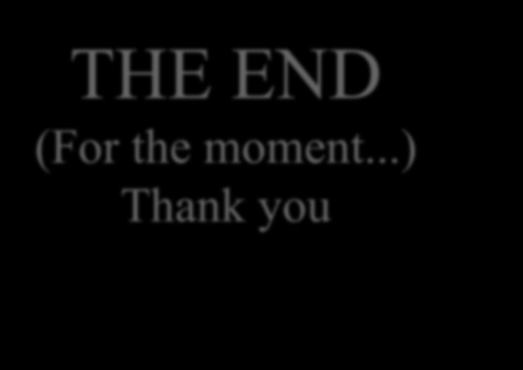 THE END (For the moment...) Thank you Prof. Eng.
