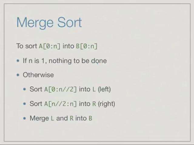 (Refer Slide Time: 18:52) Now that we have seen how to merge the list, let us sort them. So, what we want to do is take a list of elements A and sort it into an output list B.