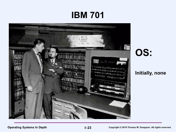 The IBM 701 is, reportedly, the first computer to have an operating system (designed by General Motors (not IBM) and called the Input/Output System).