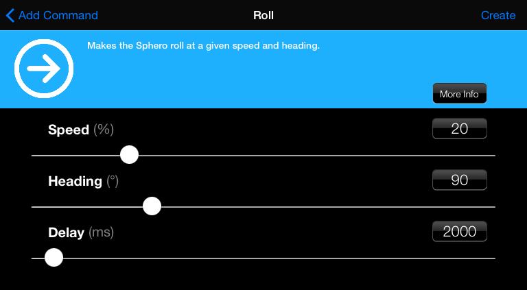 10. Add a fourth command by tapping the Add button. Chose Roll. Set the speed to 20%, the heading to 90, and the delay to 2000 (2 seconds). Tap Create. 11.