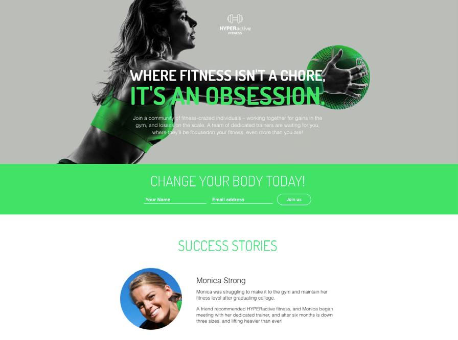 Landing page idea for a fitness business 6. Include testimonials in your landing page. This is crucial. Customer opinions can be the most powerful conversion tool of all!