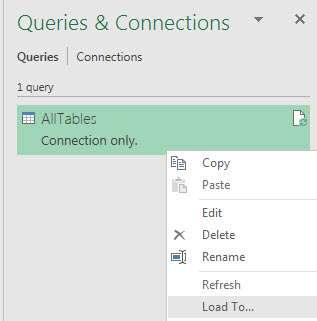 3) To Load the Query Output to the PivotTable Cache, right-click the Query Name, AllTables in the Queries &