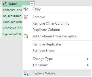 Right-click the Name Column and click on Replace Values, as seen in this picture: 8) In the Replace Values dialog box, type SalesTable in the Value To Find textbox and then hit OK, as seen
