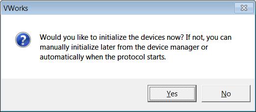 Opening the protocol 6 When the following VWorks initialization message appears, click Yes.