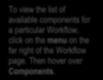 component and it will not appear on the Workflow.