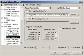Project Settings: Chip Name Debugger Settings Use Edit ==> Target Name Settings ==> Chip Name Debugger Settings Use panel to control: Target Processor Target OS Target Initialization Memory