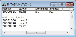 TASK.MuTeX Display mutexes TASK.MuTeX <mutex> Displays detailed information about a mutex. Specify a variable or address that contains the mutex.