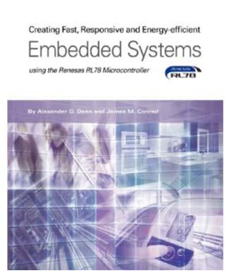 The RL78 Embedded Systems Textbook Low Power Embedded Systems textbook Based on the 16-Bit RL78G13 Examples work with the RL78G13 RDK / QSK Support site includes all software Available
