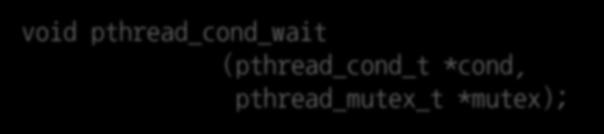 PTHREADS (3) Condition variables int pthread_cond_init (pthread_cond_t *cond, const pthread_condattr_t *cattr); void pthread_cond_destroy (pthread_cond_t *cond); void