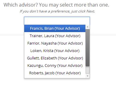 The location dropdown will be automatically filled in. Choose from the advisors listed in the dropdown box or click Next if you don t have a preference. You can choose multiple advisors.