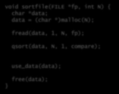Super Simplified Memory Management Code void sortfile(file *fp, int N) { char *data; data = (char