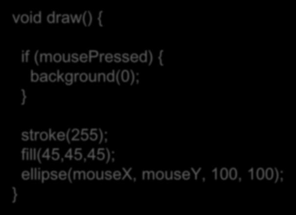 draw() { if (mousepressed) { background(0); stroke(255);
