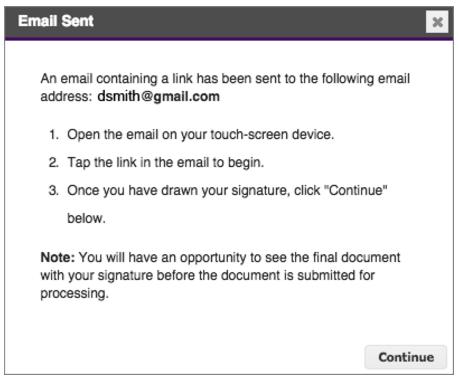 a. Instructions on how to proceed appear, and an email containing a link is sent to your mobile device. Click Continue. b. Open the email on your mobile device, and click Go to Documents. c. A blank signature line appears.