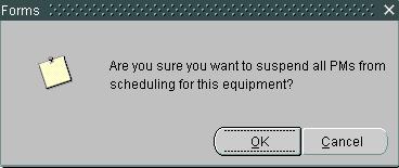 **NOTE** All PMs will also be suspended if the equipment Status field is changed to an inactive