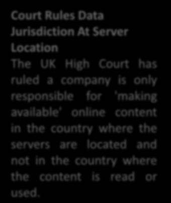 Court Rules Data Jurisdiction At Server Location The UK High Court has ruled a company is only responsible for 'making available' online content in the country where the servers are located and not