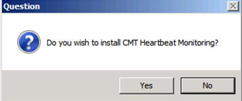 9. Click Yes to install CMT Heartbeat Monitoring. Refer to Appendix D for additional information regading setup and configuration procedures.