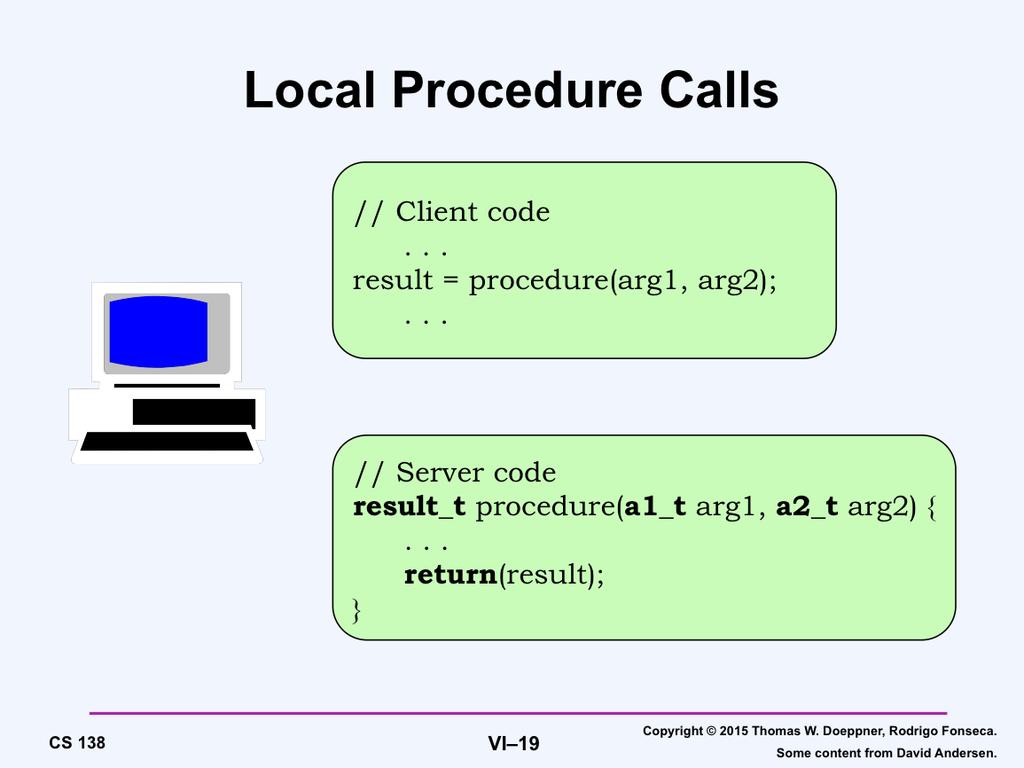 The basic theory of operation of RPC is pretty straightforward. But, to understand remote procedure calls, let s first make sure that we understand local procedure calls.