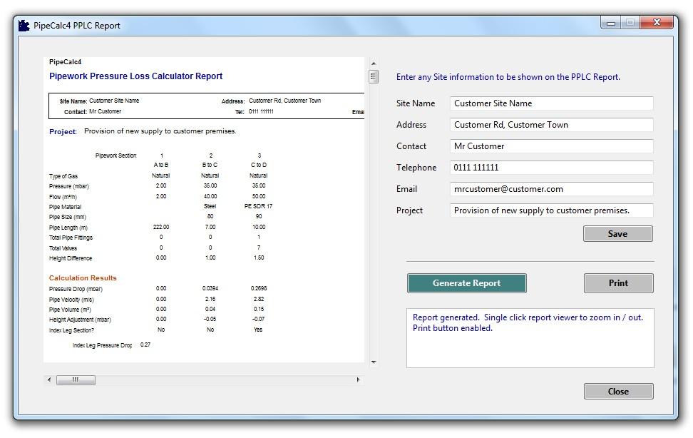 If you are using a Project File, the Save button will save any customer details input. Once the Report has been generated click Print to print it. Click to generate the PipeCalc4 Report. 1.