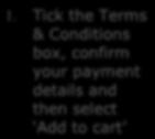Tick the Terms & Conditions box, confirm your payment details and then select Add to