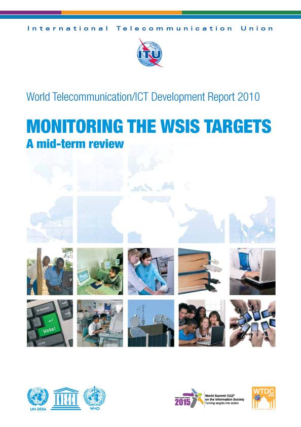 WSIS mid-term review based on measurable indicators ITU WTDR 2010 First global effort to measure progress towards the achievement of the targets agreed at the WSIS Mid-term review based on