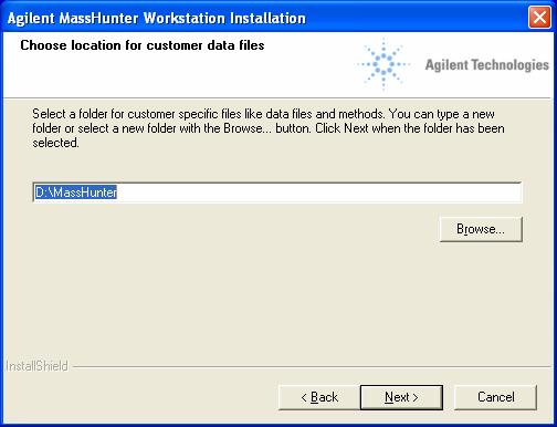 Step 3. Install the Qualitative Analysis Program e In the Choose location for customer data files screen, check that the default of D:\MassHunter is displayed in the text box, then click Next.