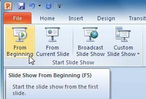 To start a slide show: PowerPoint 2010 o Select the Slide Show tab.