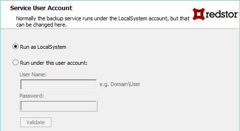 Select Run as LocalSystem. Alternatively, specify a specific Windows user account: 1. Select Run under this user account. 2. In the User Name box, type the Windows user name for the account. 3.