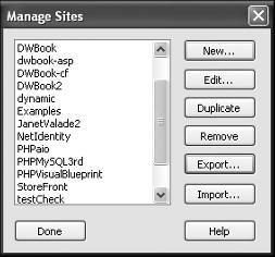Setting Up Your Dreamweaver Site chapter 1 Import on the new computer 8 Open the Manage Sites dialog box. Note: See the section Create a Dreamweaver Site to open the Manage Sites dialog box.